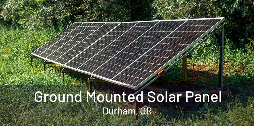 Ground Mounted Solar Panel Durham, OR