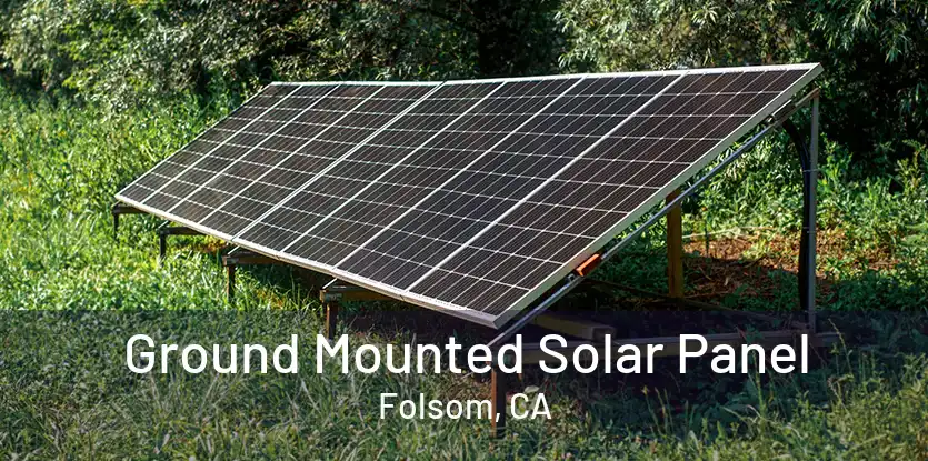 Ground Mounted Solar Panel Folsom, CA