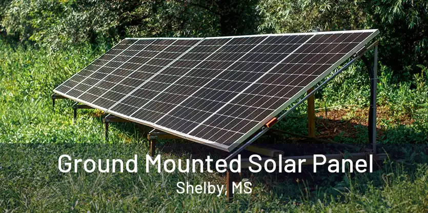 Ground Mounted Solar Panel Shelby, MS