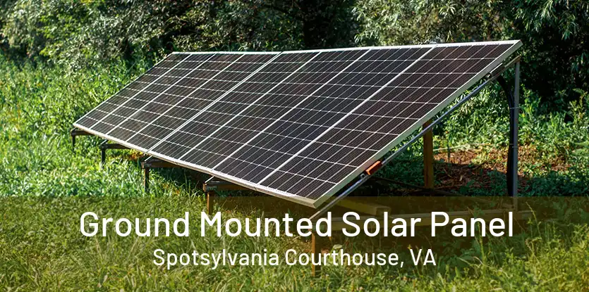 Ground Mounted Solar Panel Spotsylvania Courthouse, VA