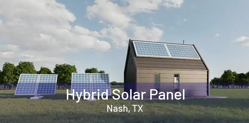 Hybrid Solar Panel Nash, TX