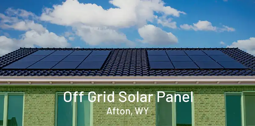 Off Grid Solar Panel Afton, WY