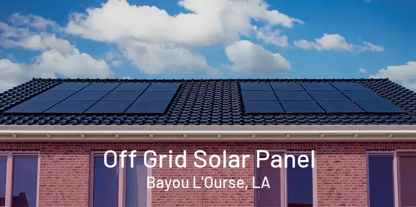 Off Grid Solar Panel Bayou L'Ourse, LA