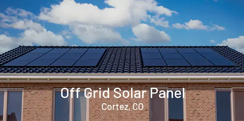 Off Grid Solar Panel Cortez, CO