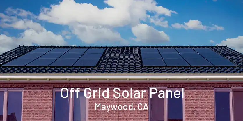 Off Grid Solar Panel Maywood, CA