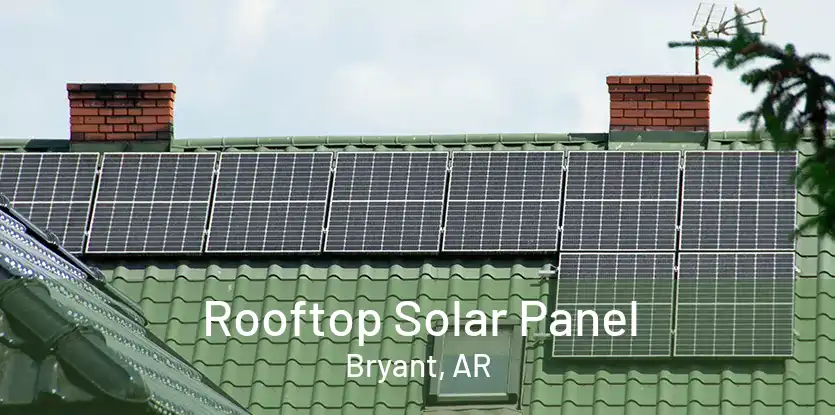 Rooftop Solar Panel Bryant, AR
