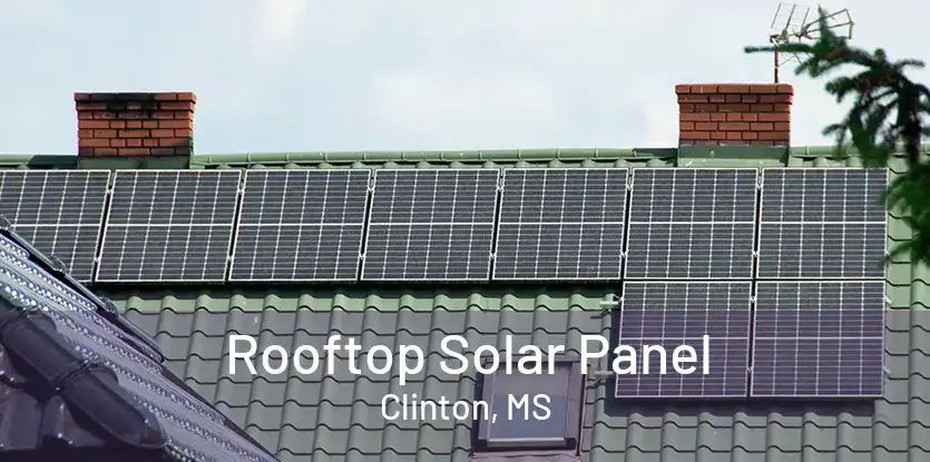 Rooftop Solar Panel Clinton, MS
