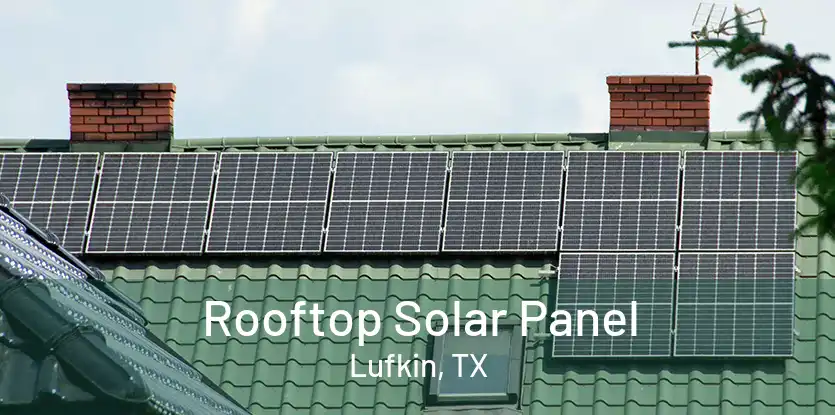 Rooftop Solar Panel Lufkin, TX