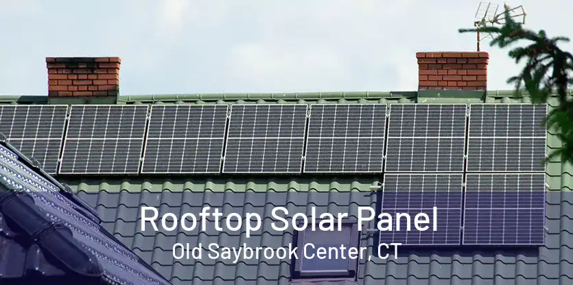 Rooftop Solar Panel Old Saybrook Center, CT