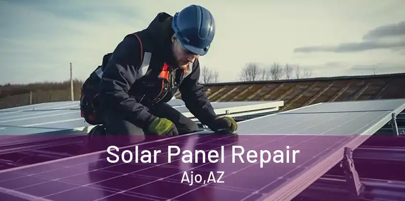 Solar Panel Repair Ajo,AZ