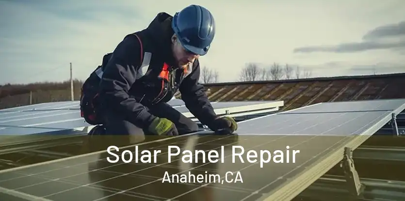 Solar Panel Repair Anaheim,CA
