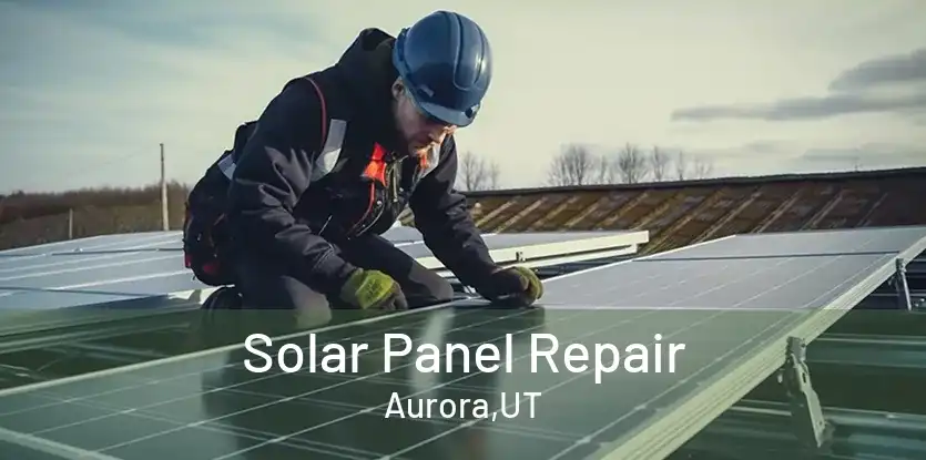 Solar Panel Repair Aurora,UT