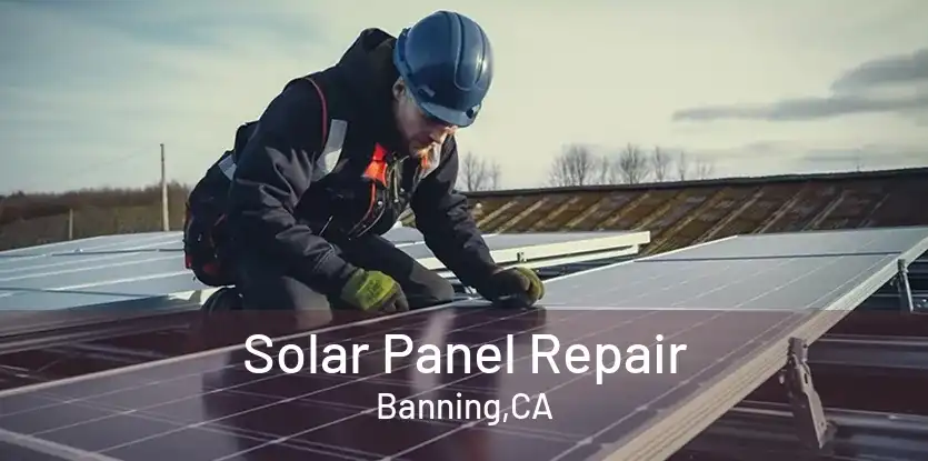 Solar Panel Repair Banning,CA