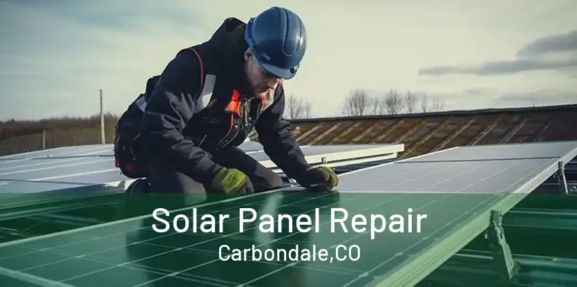 Solar Panel Repair Carbondale,CO