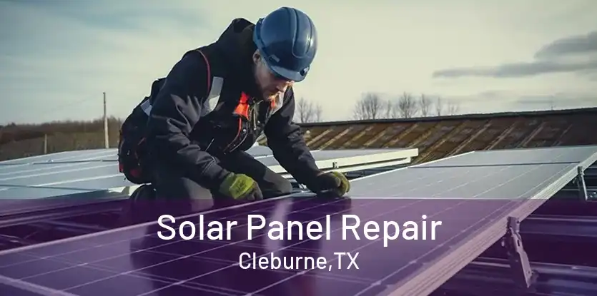 Solar Panel Repair Cleburne,TX