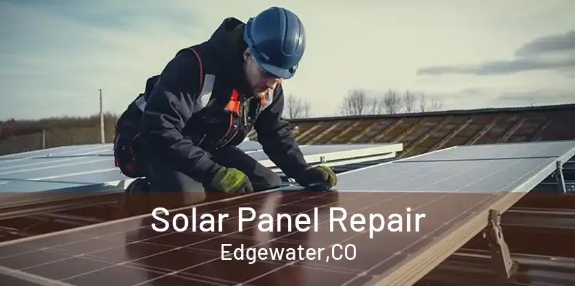 Solar Panel Repair Edgewater,CO