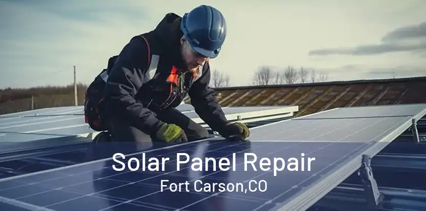 Solar Panel Repair Fort Carson,CO