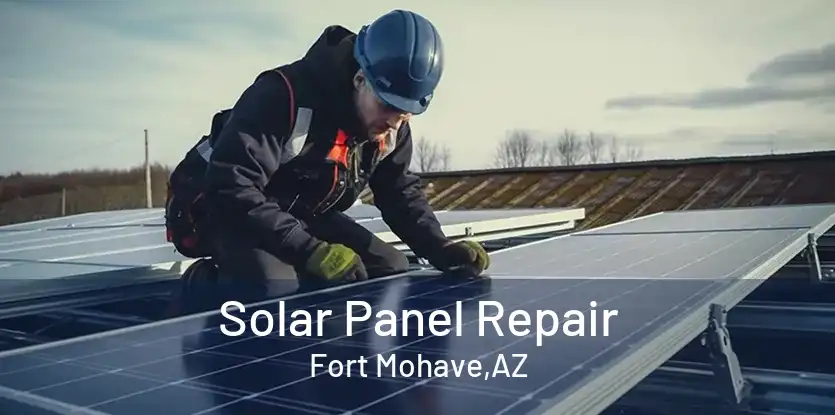 Solar Panel Repair Fort Mohave,AZ