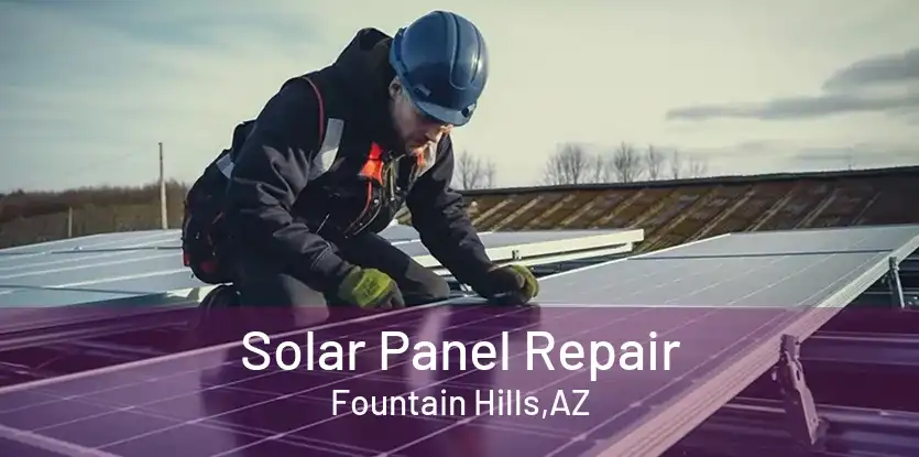 Solar Panel Repair Fountain Hills,AZ