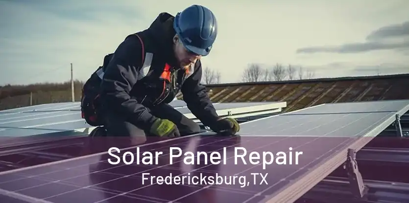 Solar Panel Repair Fredericksburg,TX
