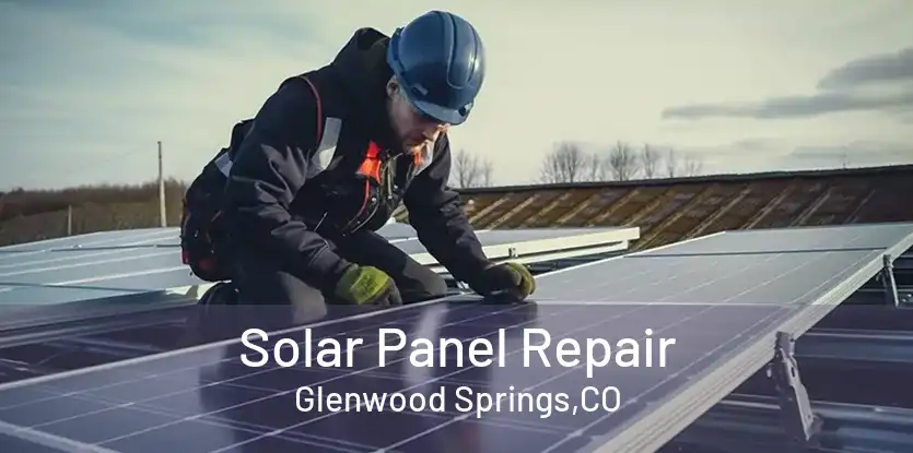 Solar Panel Repair Glenwood Springs,CO