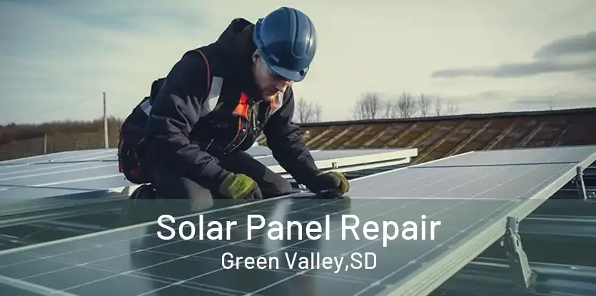 Solar Panel Repair Green Valley,SD