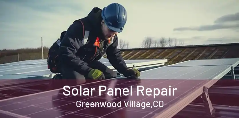 Solar Panel Repair Greenwood Village,CO