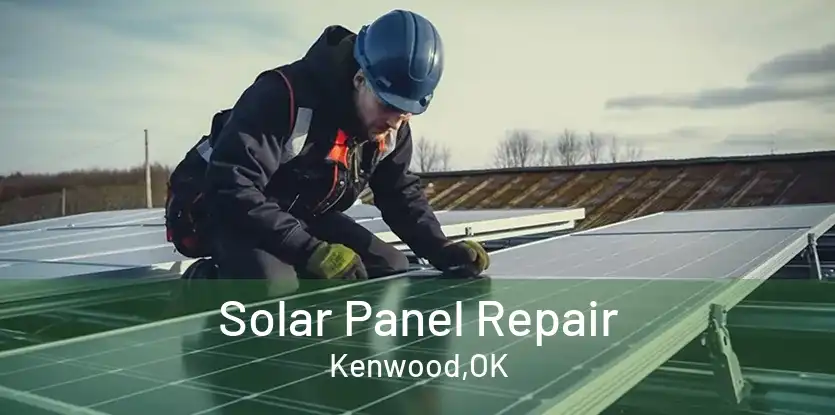 Solar Panel Repair Kenwood,OK