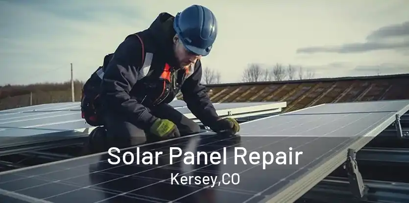Solar Panel Repair Kersey,CO