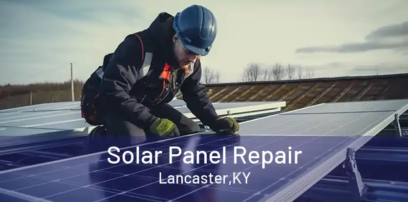 Solar Panel Repair Lancaster,KY