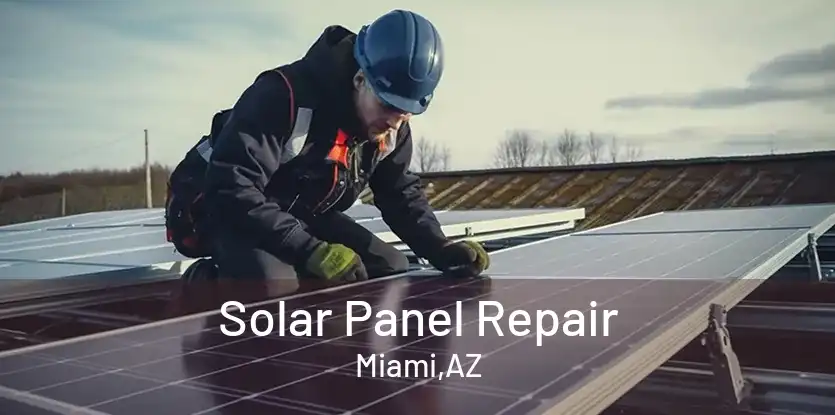 Solar Panel Repair Miami,AZ