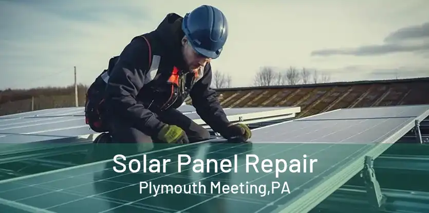 Solar Panel Repair Plymouth Meeting,PA