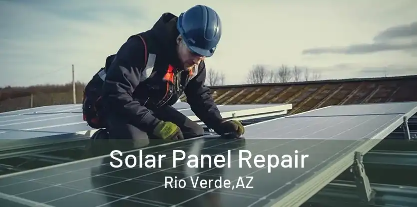 Solar Panel Repair Rio Verde,AZ
