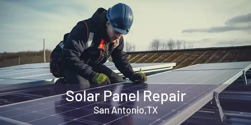 Solar Panel Repair San Antonio,TX