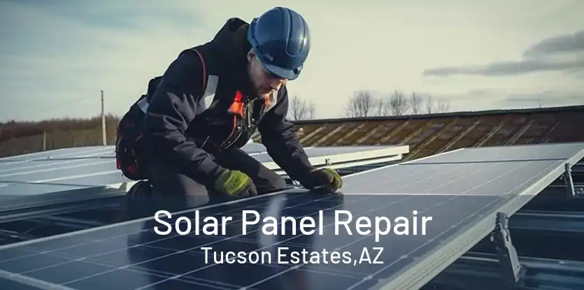 Solar Panel Repair Tucson Estates,AZ