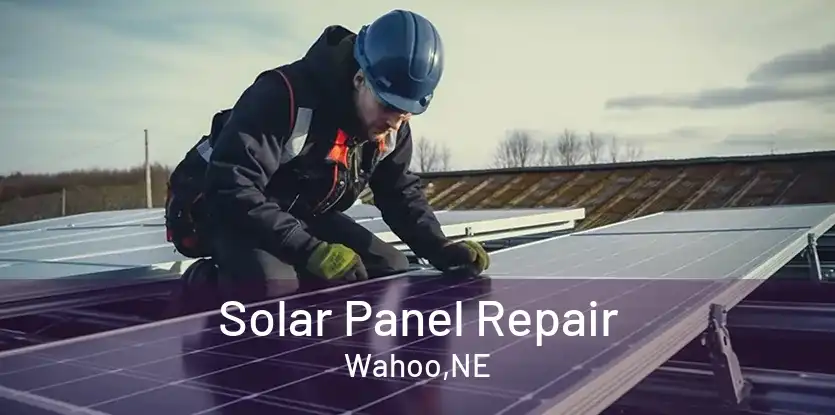 Solar Panel Repair Wahoo,NE