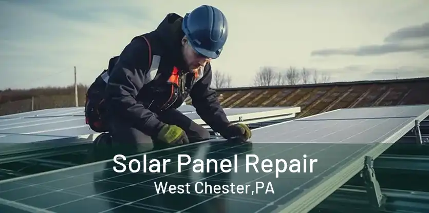 Solar Panel Repair West Chester,PA